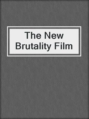 The New Brutality Film