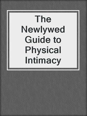 cover image of The Newlywed Guide to Physical Intimacy