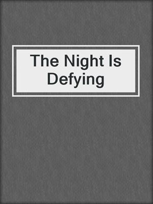 cover image of The Night Is Defying