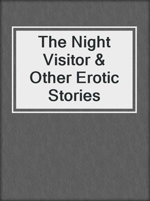 The Night Visitor & Other Erotic Stories