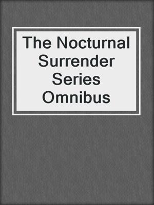 cover image of The Nocturnal Surrender Series Omnibus