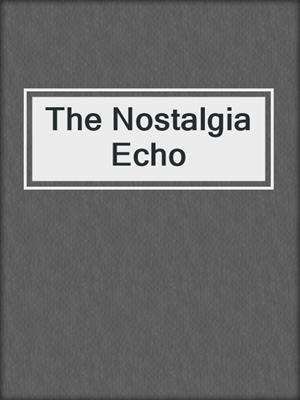 The Nostalgia Echo