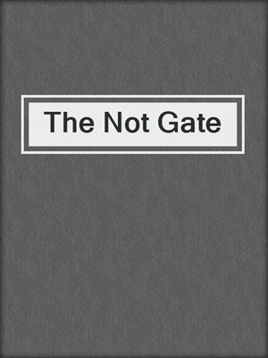 cover image of The Not Gate