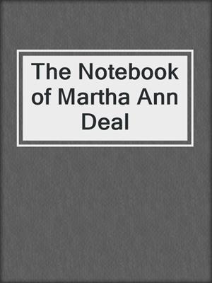 The Notebook of Martha Ann Deal