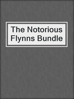 cover image of The Notorious Flynns Bundle