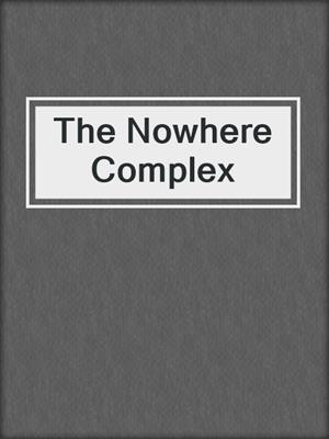 cover image of The Nowhere Complex