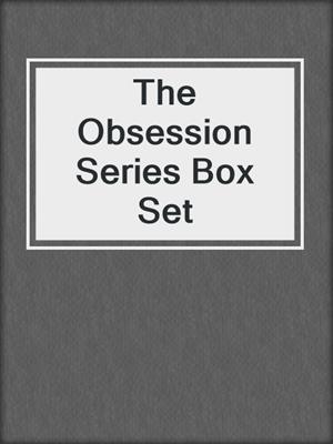 cover image of The Obsession Series Box Set