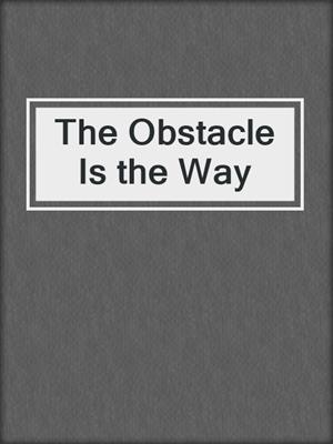 cover image of The Obstacle Is the Way
