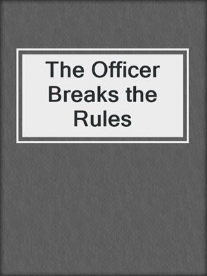 cover image of The Officer Breaks the Rules