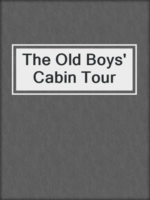 cover image of The Old Boys' Cabin Tour