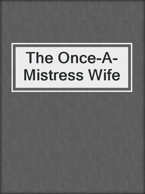 The Once-A-Mistress Wife