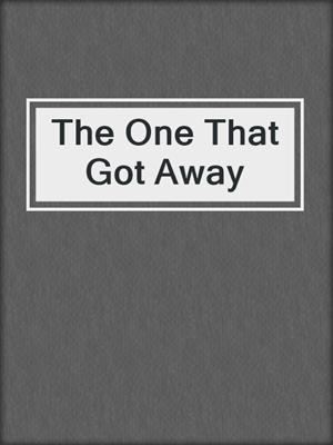 The One That Got Away