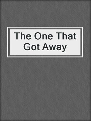 cover image of The One That Got Away