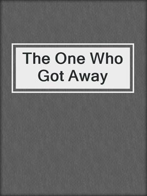 cover image of The One Who Got Away