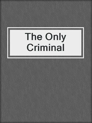 cover image of The Only Criminal