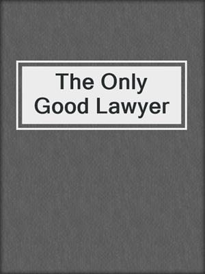 The Only Good Lawyer