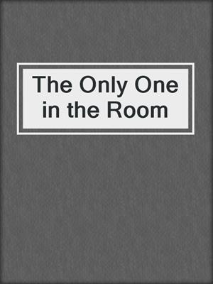 cover image of The Only One in the Room