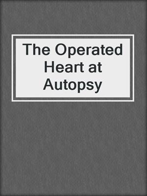 cover image of The Operated Heart at Autopsy