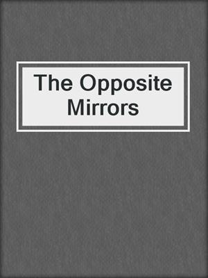 The Opposite Mirrors