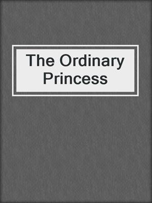 cover image of The Ordinary Princess