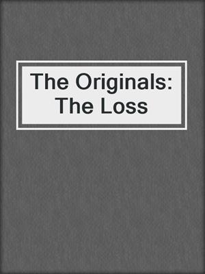 cover image of The Originals: The Loss