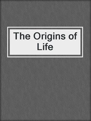 The Origins of Life