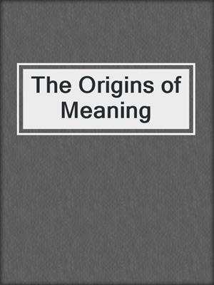 The Origins of Meaning