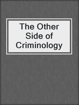 The Other Side of Criminology