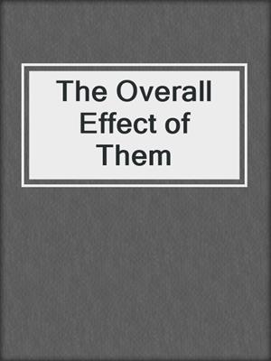 cover image of The Overall Effect of Them