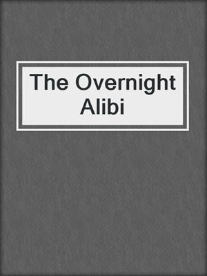 cover image of The Overnight Alibi