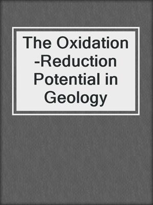 The Oxidation-Reduction Potential in Geology