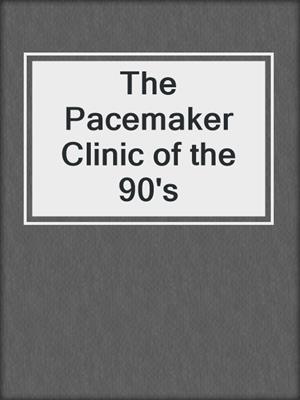 The Pacemaker Clinic of the 90's