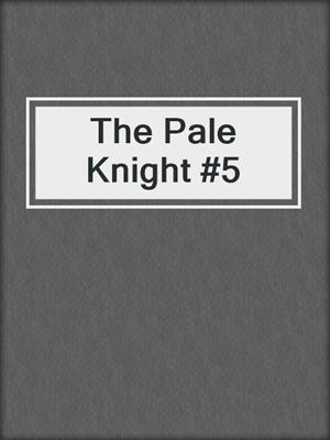 The Pale Knight #5