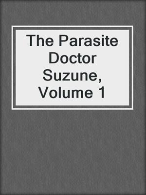 The Parasite Doctor Suzune, Volume 1