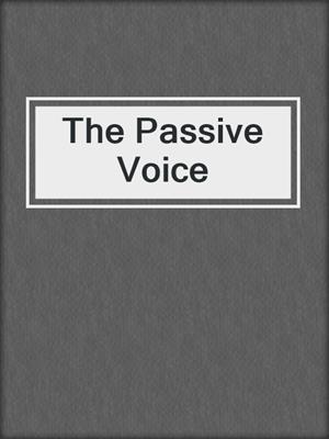 cover image of The Passive Voice