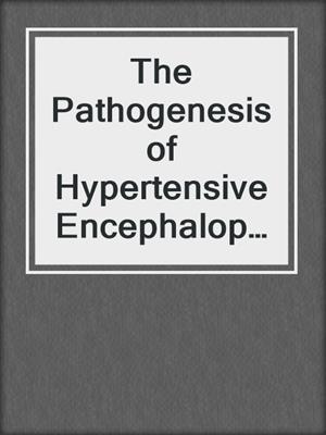 The Pathogenesis of Hypertensive Encephalopathy