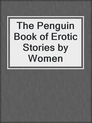 cover image of The Penguin Book of Erotic Stories by Women