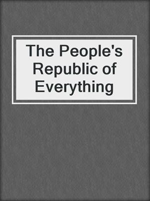 The People's Republic of Everything