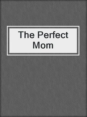 cover image of The Perfect Mom