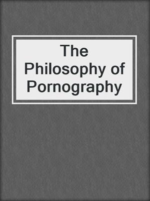 cover image of The Philosophy of Pornography