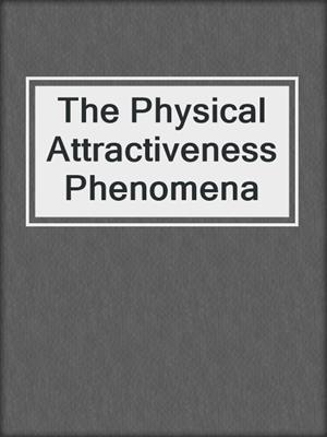 The Physical Attractiveness Phenomena