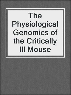 The Physiological Genomics of the Critically Ill Mouse