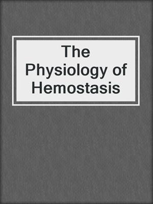 The Physiology of Hemostasis