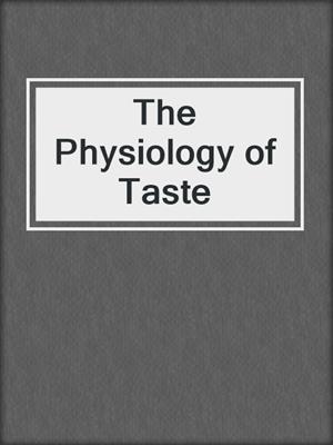 cover image of The Physiology of Taste