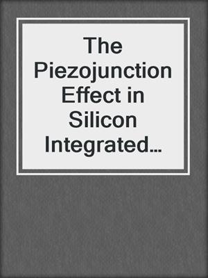 The Piezojunction Effect in Silicon Integrated Circuits and Sensors