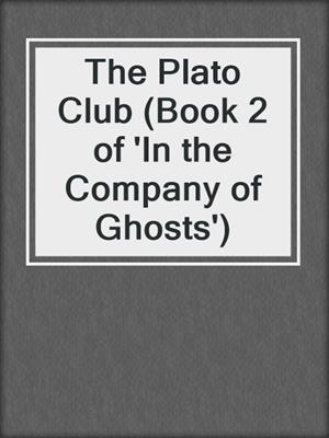 cover image of The Plato Club (Book 2 of 'In the Company of Ghosts')