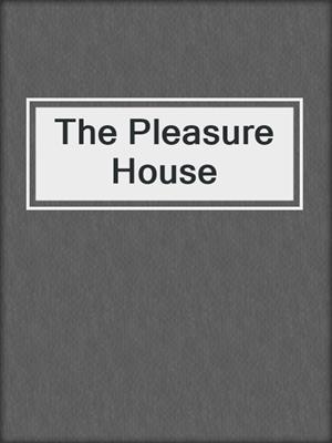 cover image of The Pleasure House