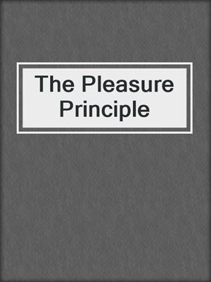 The Pleasure Principle