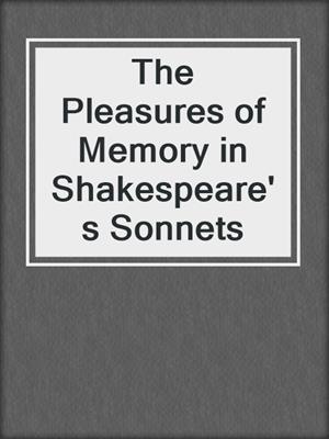 cover image of The Pleasures of Memory in Shakespeare's Sonnets