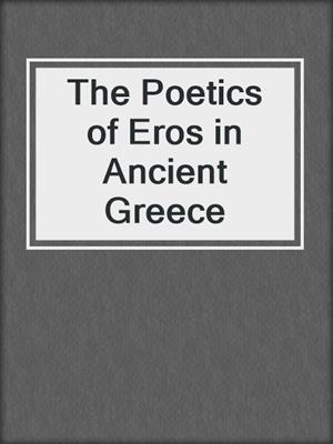 cover image of The Poetics of Eros in Ancient Greece